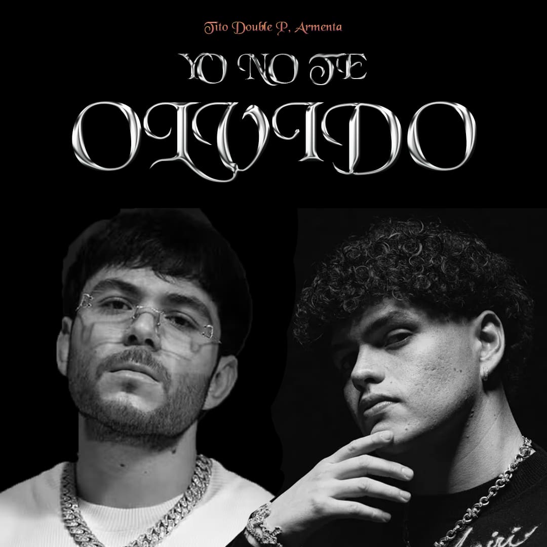 YO NO TE OLVIDO de Tito Double P y ARMENTA, Nueva canción de Tito Double P, Tito Double P y Armenta, Corridos Tumbados, Música Nueva