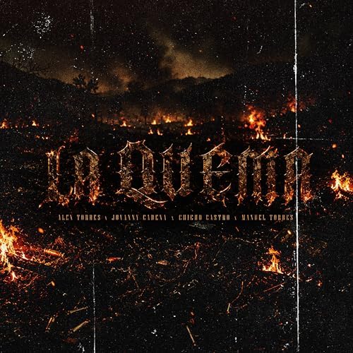 LA QUEMA (Letra) - Alex Torres, Chicho Castro y Sus Alia2, Jovanny Cadena & Manuel Torres; LA QUEMA Lyrics, Corridos, Corridos Nuevos, Corridos Tumbados, Corridos Bélicos, Corridos 2025, Lyrics