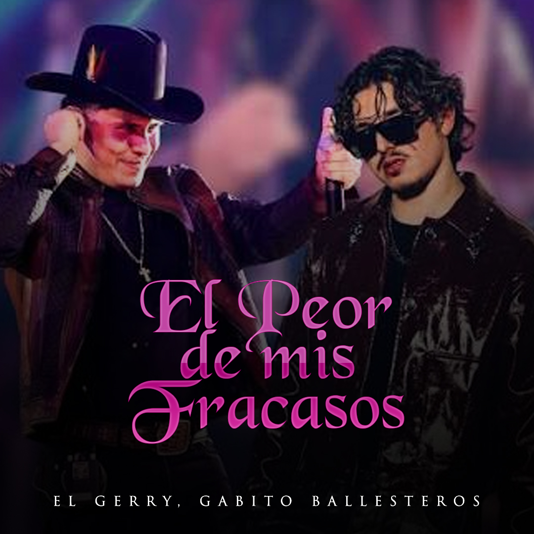 El Peor De Mis Fracasos (Letra) - El Gerry, Gabito Ballesteros