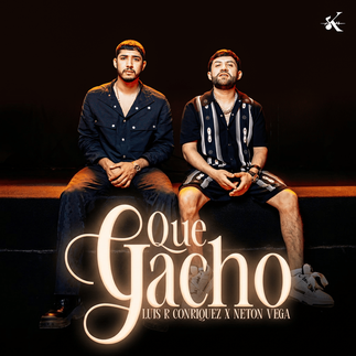 Que Gacho (Letra) - Luis R Conriquez, Neton Vega
